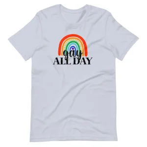 Be Proud of Who You Are Gay All Day Pride Wear T-Shirt