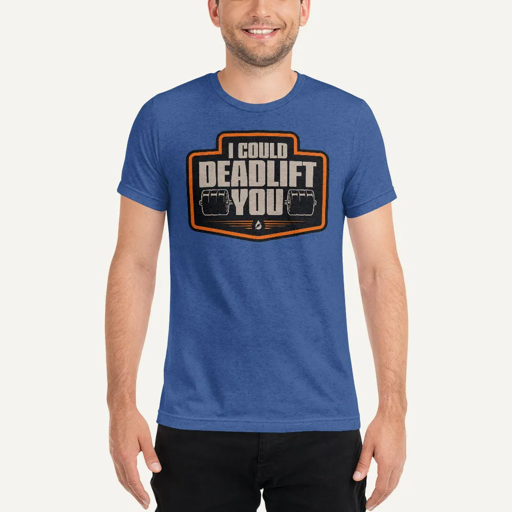 I Could Deadlift You Men’s Triblend T-Shirt