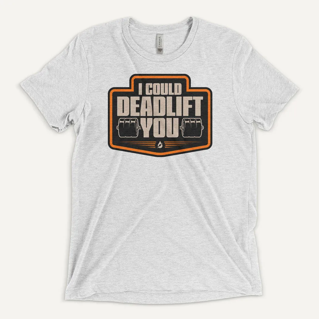 I Could Deadlift You Men’s Triblend T-Shirt