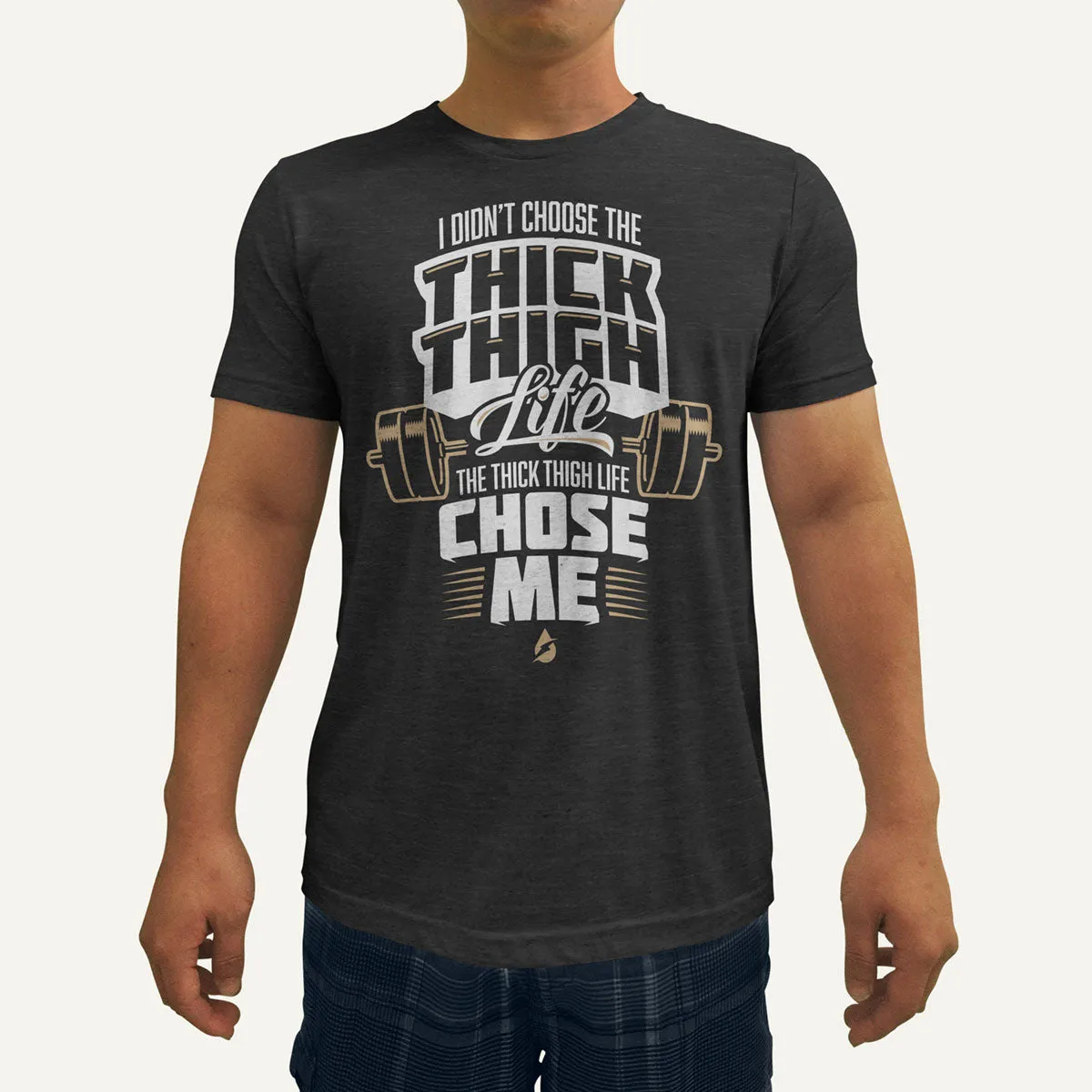 I Didn't Choose The Thick Thigh Life The Thick Thigh Life Chose Me Men's Triblend T-Shirt