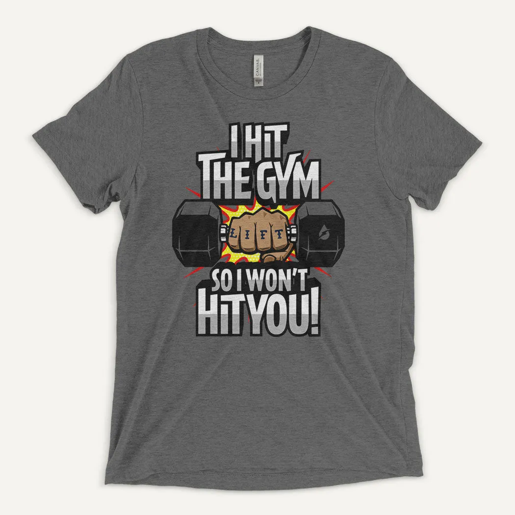 I Hit The Gym So I Won't Hit You Men's Triblend T-Shirt