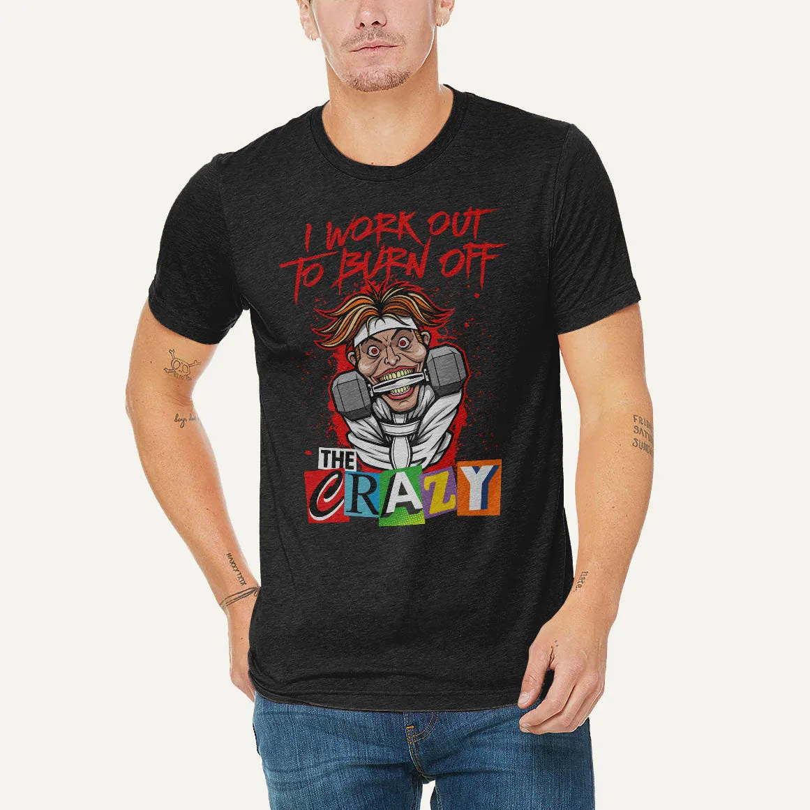 I Work Out To Burn Off The Crazy Men’s Triblend T-Shirt