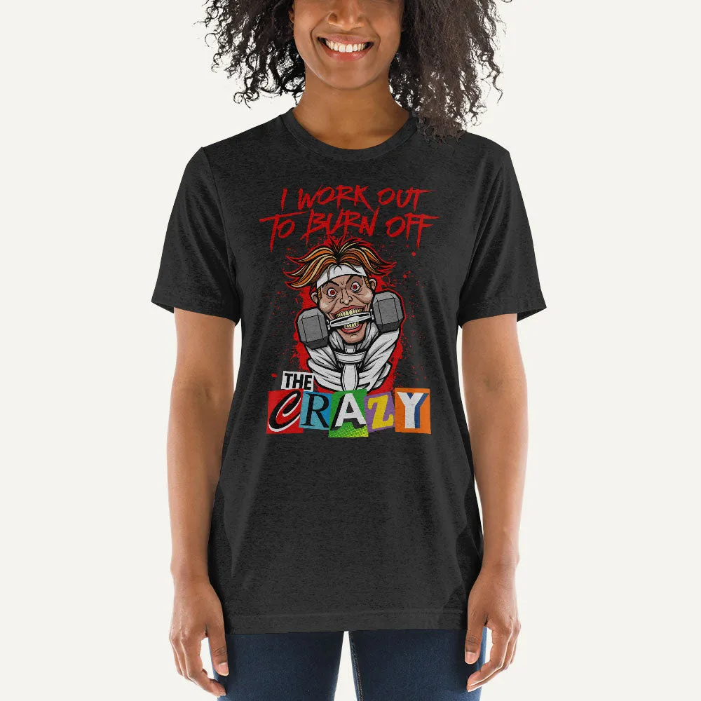 I Work Out To Burn Off The Crazy Men’s Triblend T-Shirt