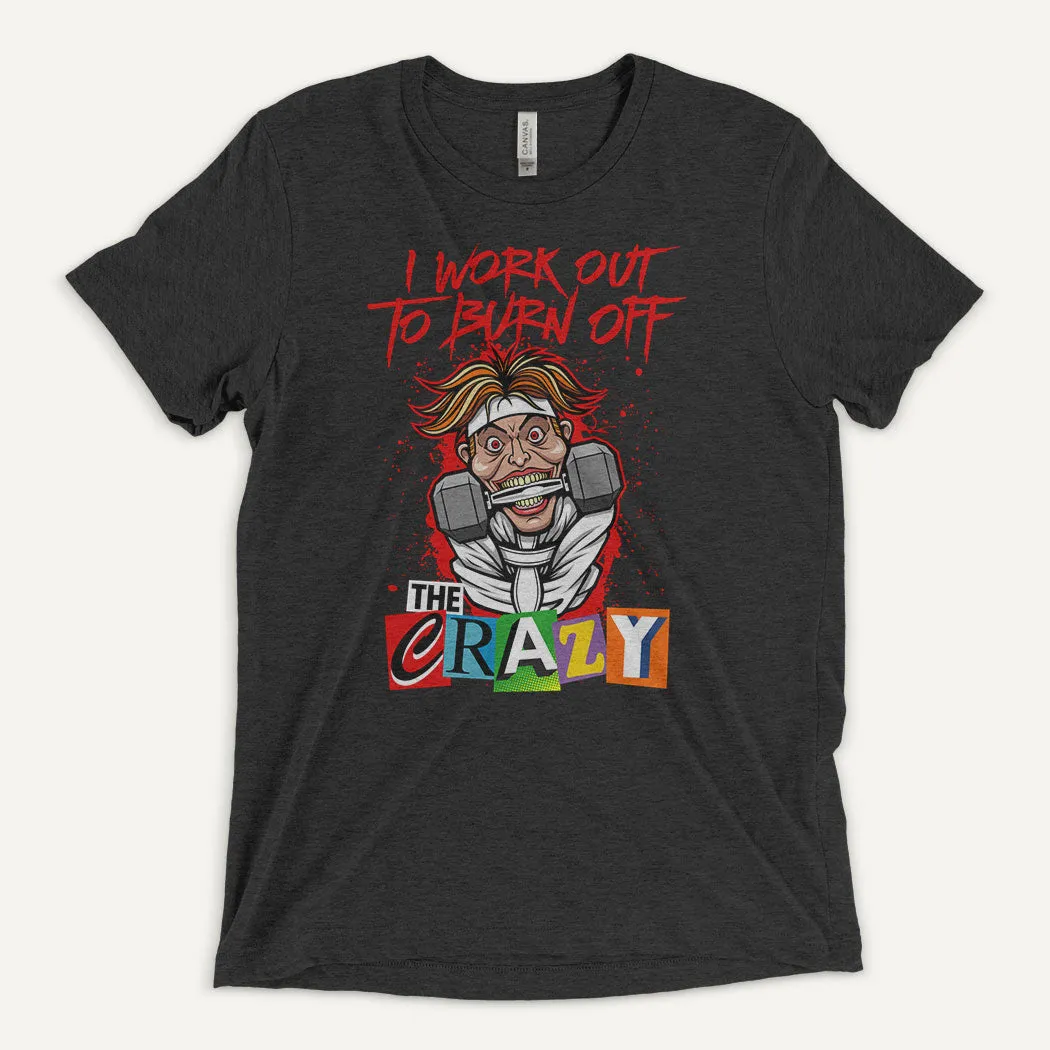 I Work Out To Burn Off The Crazy Men’s Triblend T-Shirt