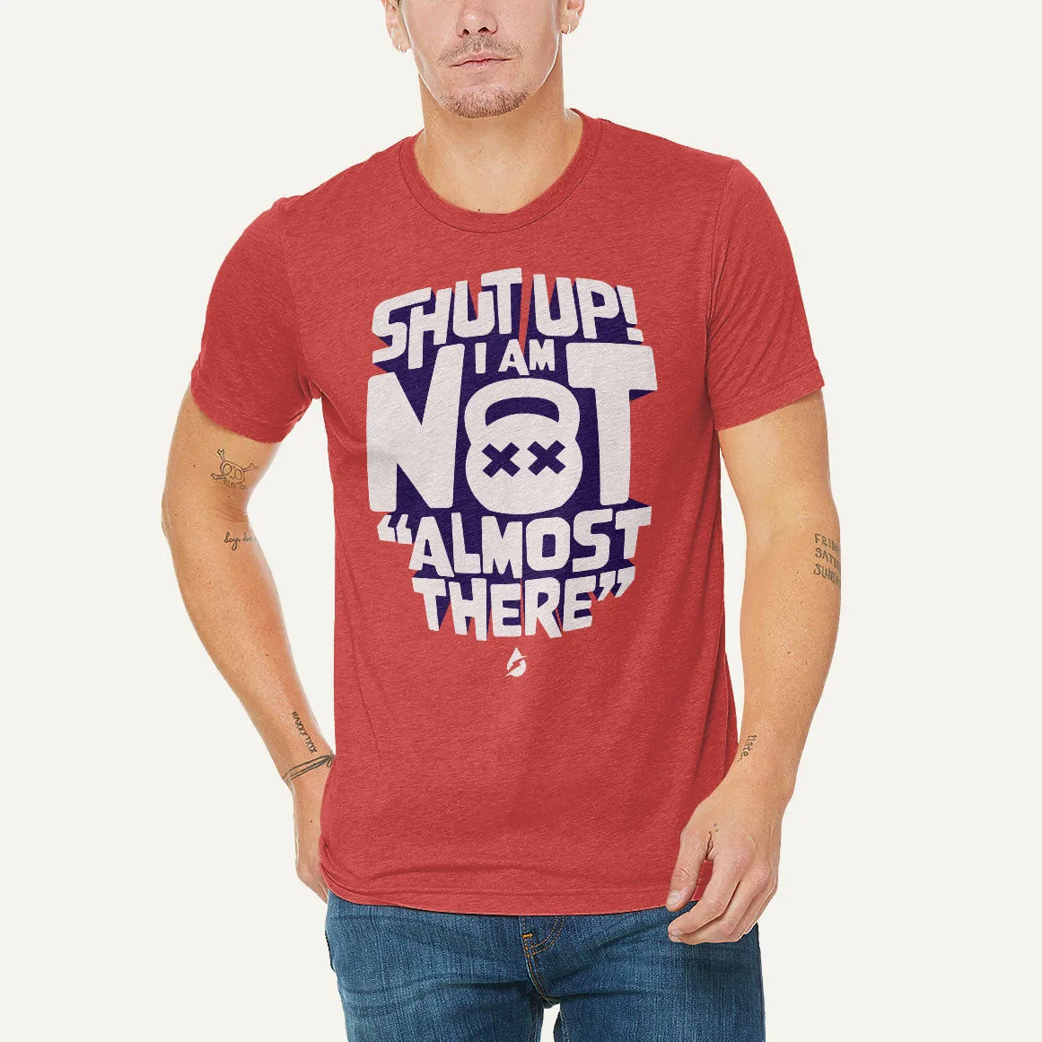 Shut Up! I Am Not Almost There Men's Triblend T-Shirt