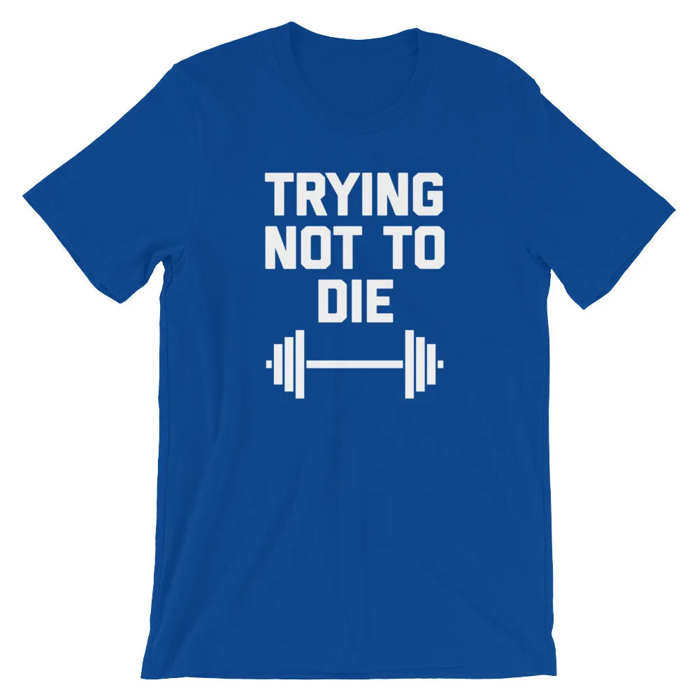 Trying Not To Die T-Shirt (Unisex)